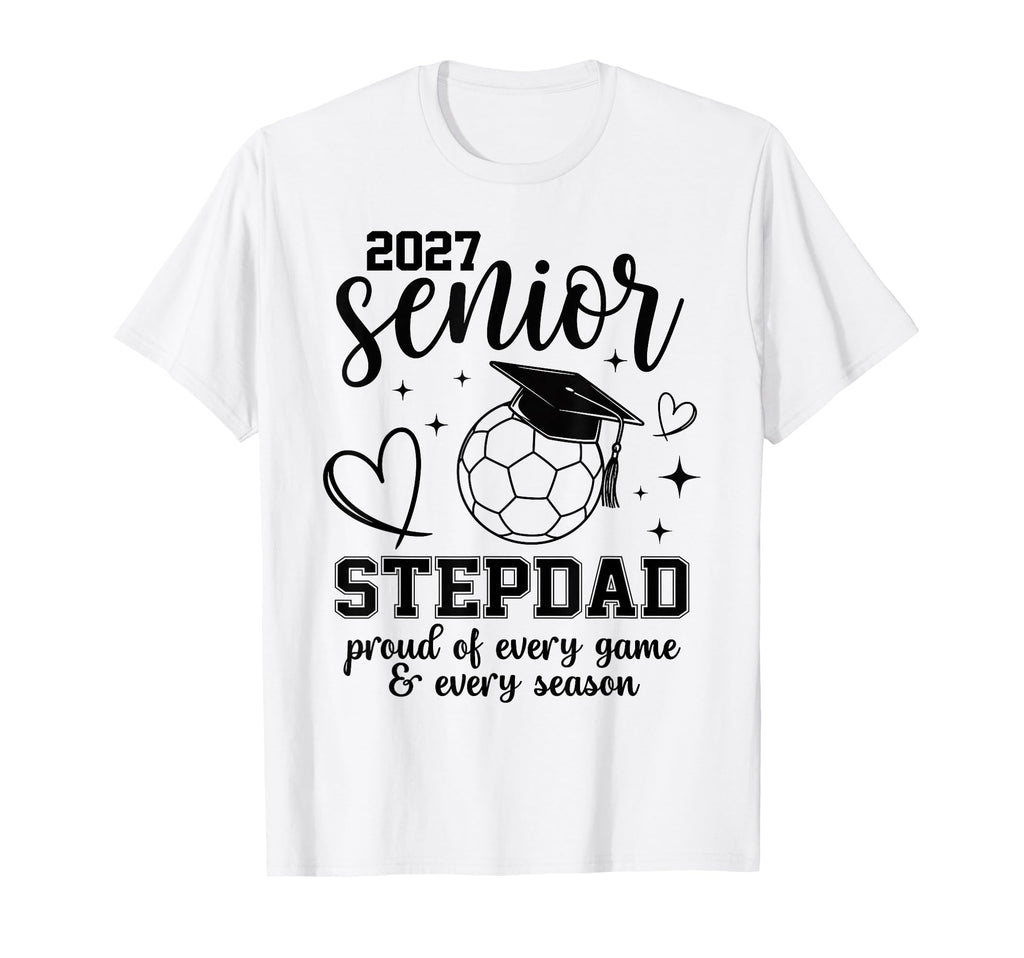 2027 Senior Soccer Stepdad Proud Family T-Shirt - Unique Graphic Unisex - T-Shirt, Sweatshirt, Hoodie