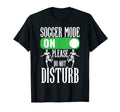 Soccer Mode Please Do Not Disturb T-Shirt - Minimalist Print Unisex - T-Shirt, Sweatshirt, Hoodie