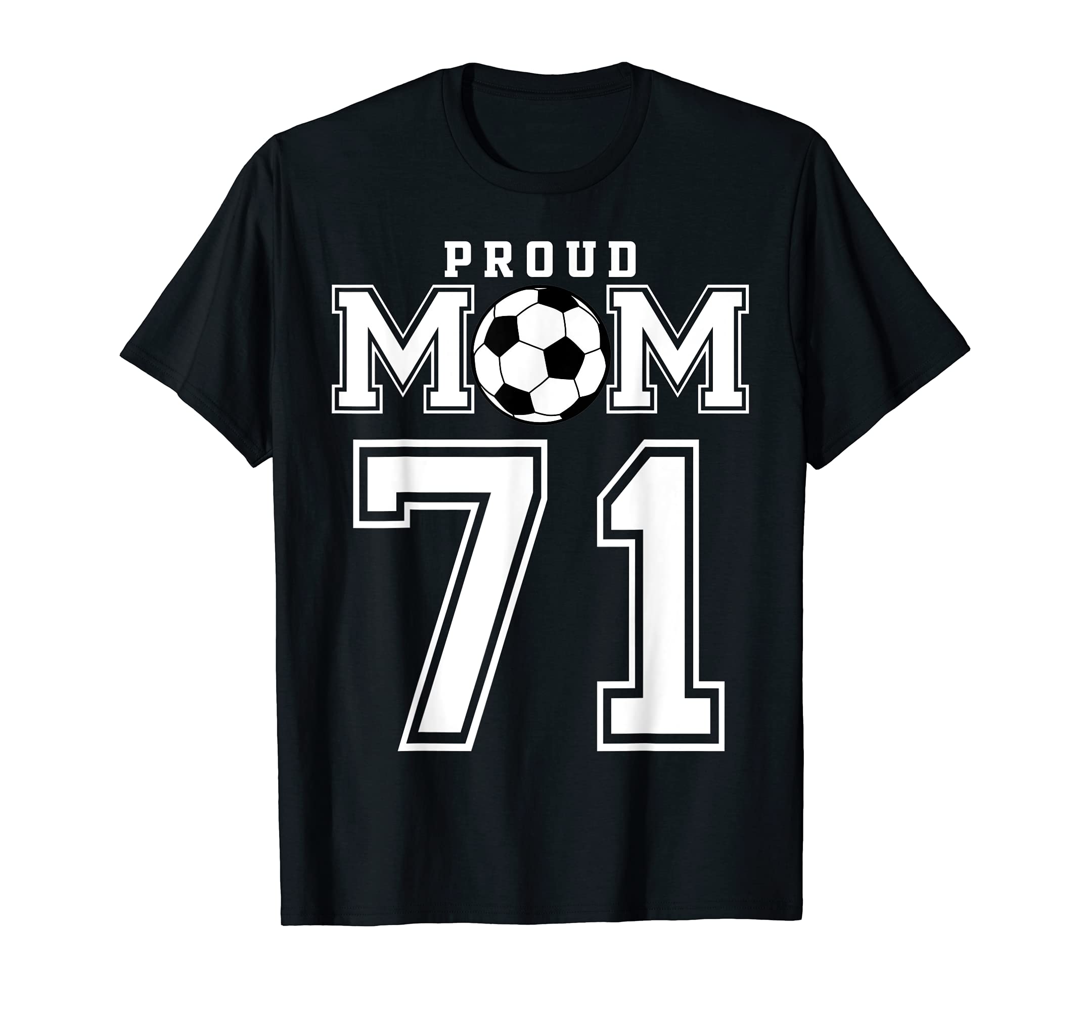 Number 71 Custom Proud Soccer Futbol Mom T-Shirt - Custom Art Print Unisex - T-Shirt, Sweatshirt, Hoodie