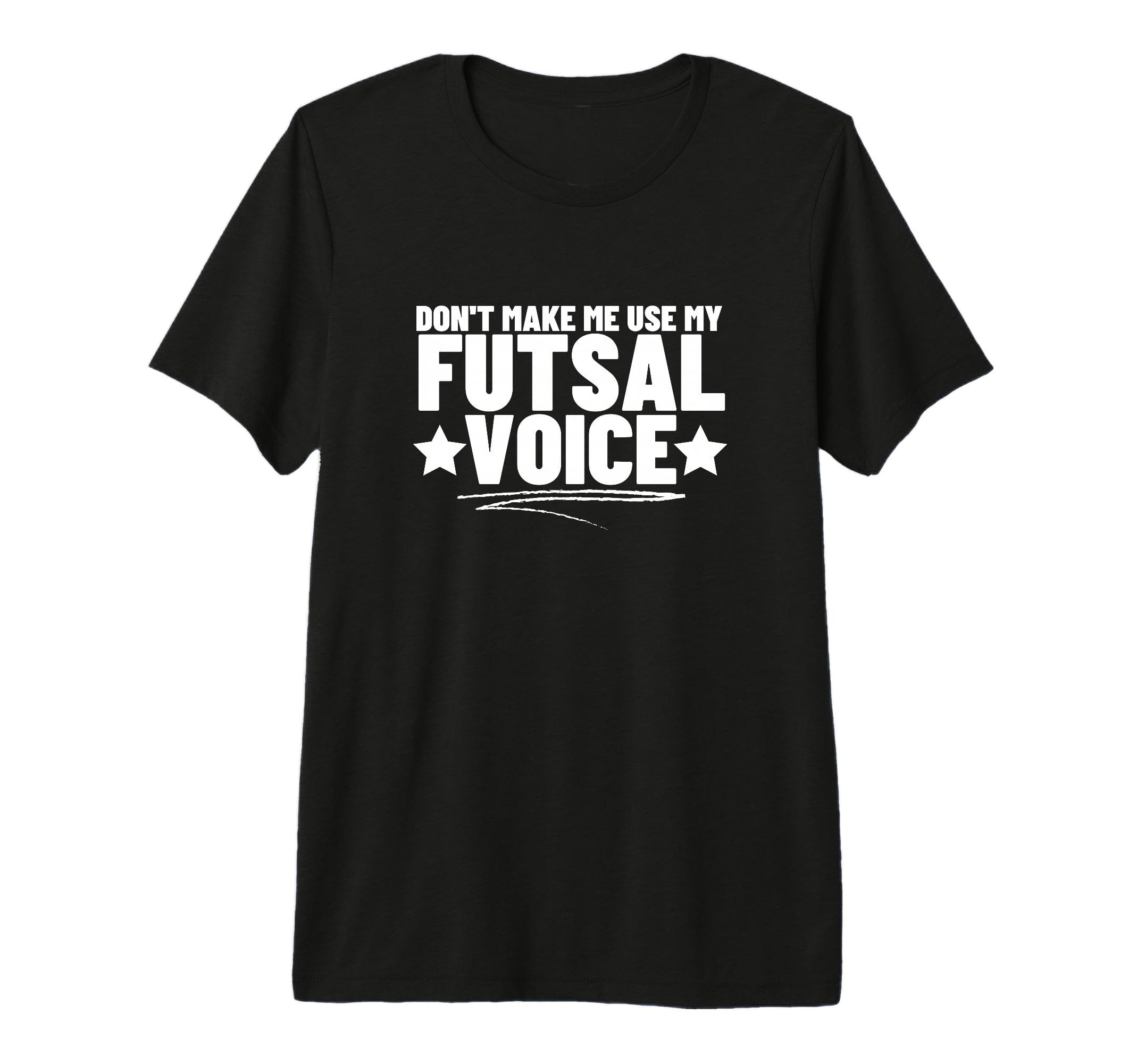 Futsal Dont Make Me Use My Futsal Voice T-Shirt - Minimalist Print Unisex - T-Shirt, Sweatshirt, Hoodie