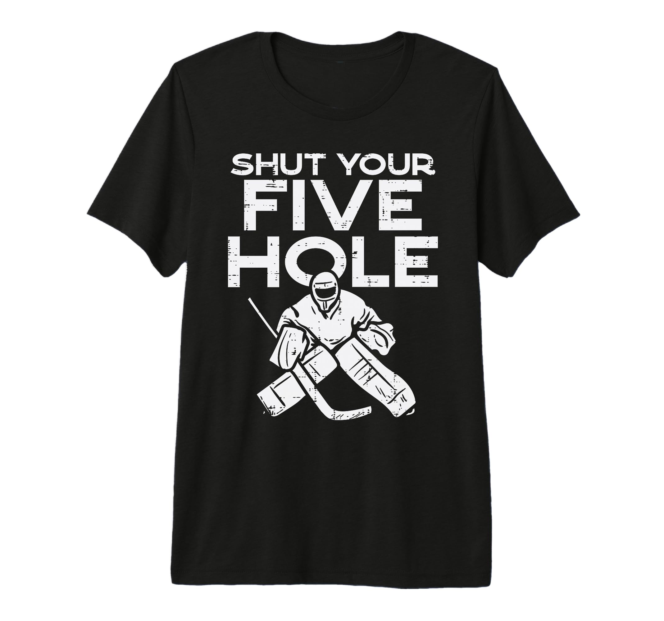 Shut Your Five Hole Ice Hockey Goalie T-Shirt - Minimalist Print Men Women - T-Shirt, Sweatshirt, Hoodie