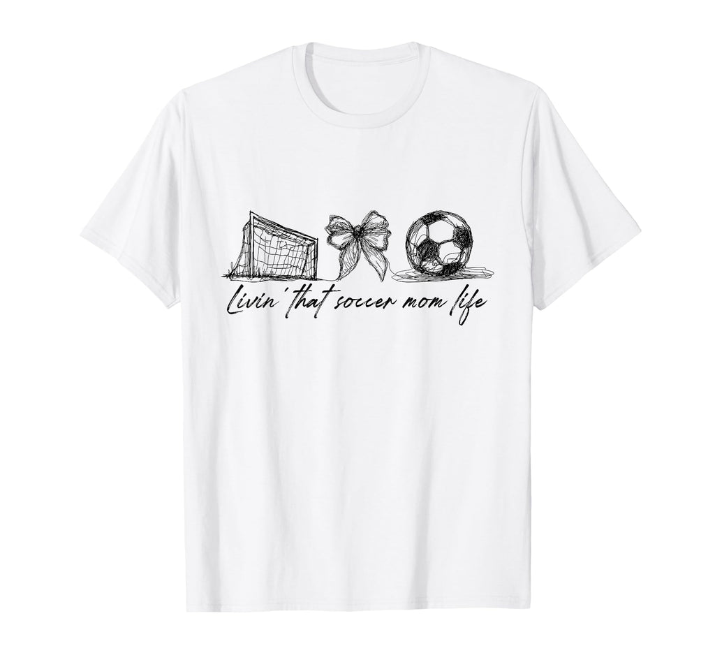 Livin That Soccer Mom Life Mothers T-Shirt - Casual Everyday Wear Unisex - T-Shirt, Sweatshirt, Hoodie