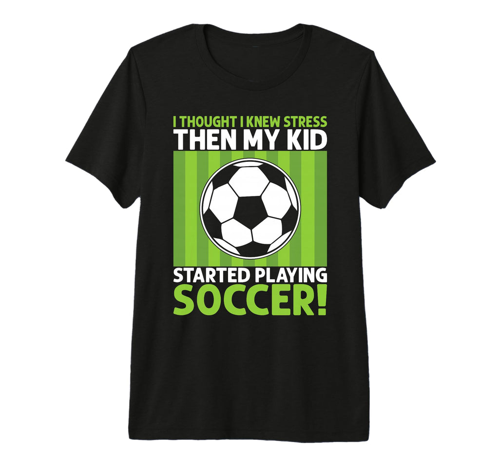 I Thought I Knew Stress Soccer Dad Tri T-Shirt - Unique Graphic Men Women - T-Shirt, Sweatshirt, Hoodie