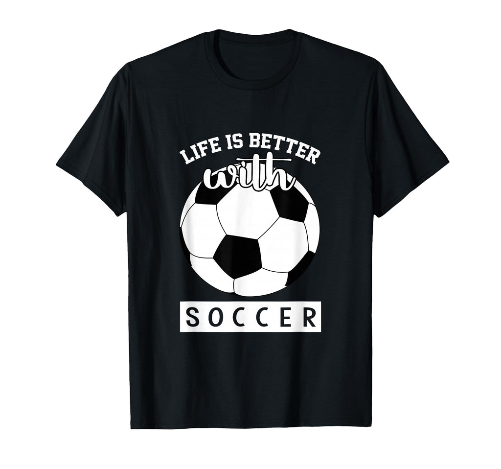 Soccer Lover Life Is Better Soccer T-Shirt - Trendy Graphic Men Women - T-Shirt, Sweatshirt, Hoodie