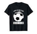 Soccer Lover Life Is Better Soccer T-Shirt - Trendy Graphic Men Women - T-Shirt, Sweatshirt, Hoodie