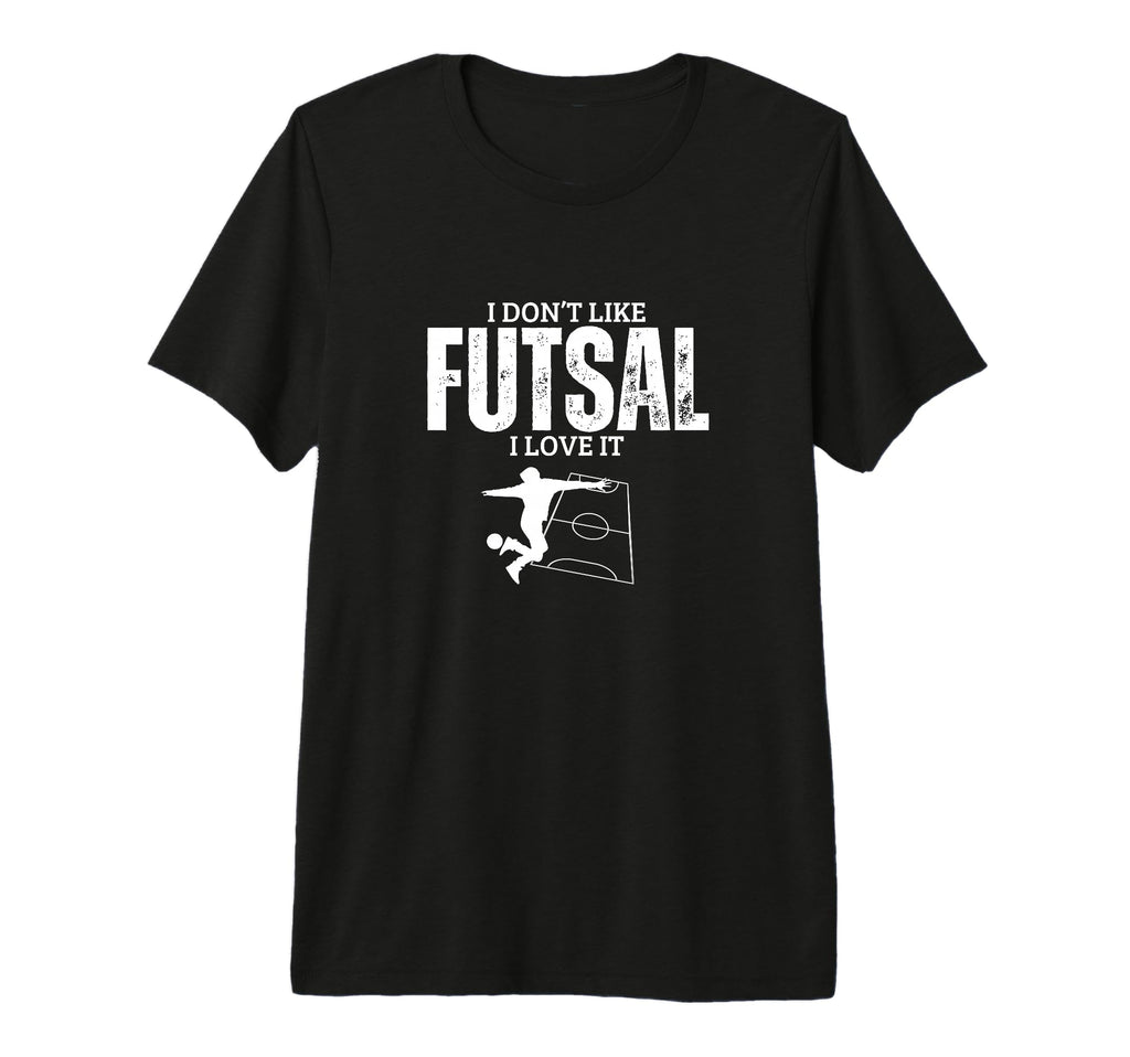 I Love Futsal Funny Futsal Player T-Shirt - Streetwear Style for Adults - T-Shirt, Sweatshirt, Hoodie