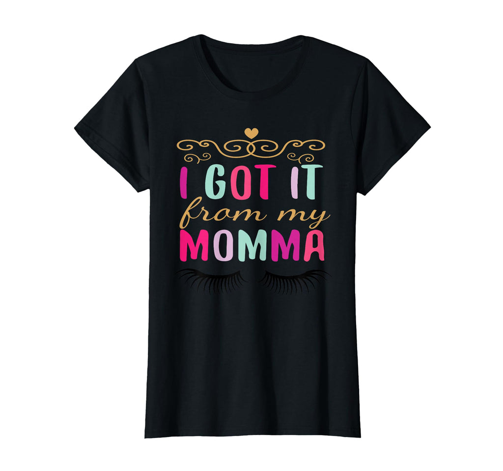 I Got It From My Momma T-Shirt - Graphic Print Men Women - T-Shirt, Sweatshirt, Hoodie