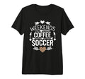 Weekends Coffee And Soccer Mom Life T-Shirt - Minimalist Print Men Women - T-Shirt, Sweatshirt, Hoodie