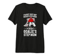 Im Hockey Goalie Step Mom Hockey T-Shirt - Casual Everyday Wear Unisex - T-Shirt, Sweatshirt, Hoodie