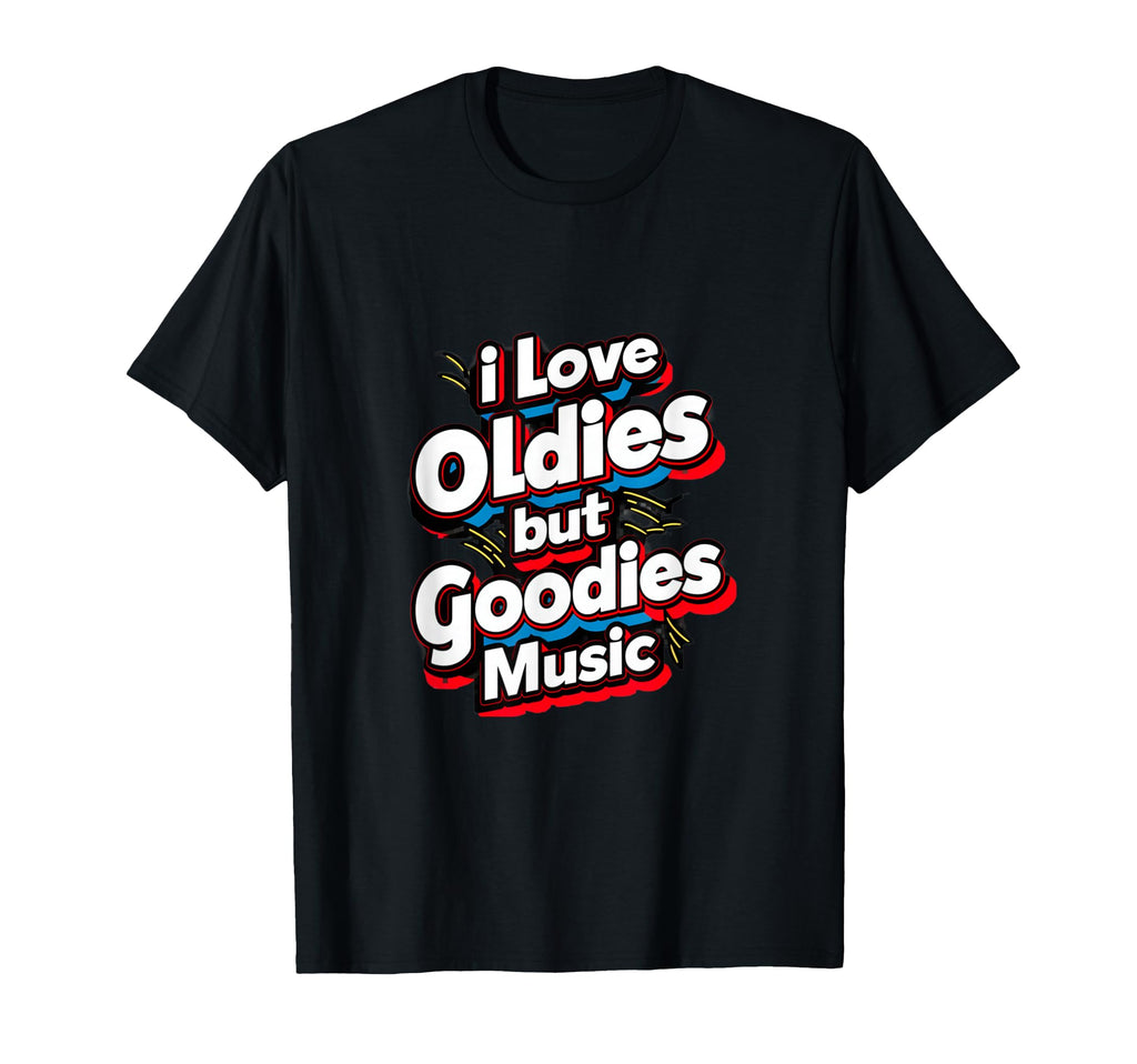 I Love Oldies But Goodies Music R B T-Shirt - Aesthetic Graphic Men Women - T-Shirt, Sweatshirt, Hoodie