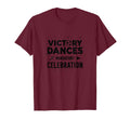 Victory Dances Mandatory Celebration T-Shirt - Aesthetic Graphic Men Women - T-Shirt, Sweatshirt, Hoodie
