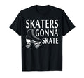 Skaters Gonna Skate Funny Rolling Skating T-Shirt - Trendy Graphic Unisex - T-Shirt, Sweatshirt, Hoodie