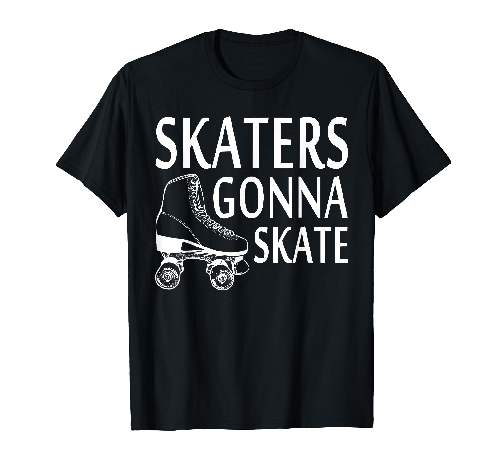 Skaters Gonna Skate Funny Rolling Skating T-Shirt - Trendy Graphic Unisex - T-Shirt, Sweatshirt, Hoodie