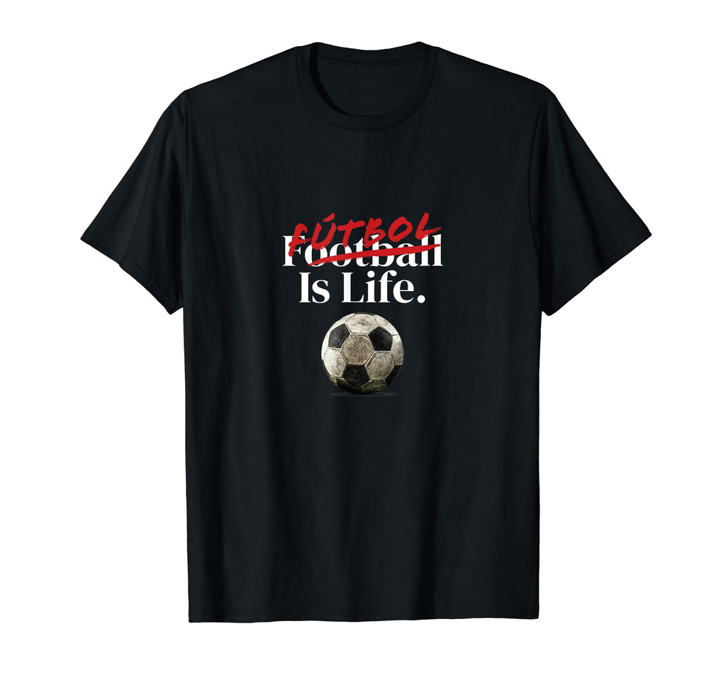 Futbol Is Life Soccer Fans Related T-Shirt - Streetwear Style Unisex - T-Shirt, Sweatshirt, Hoodie