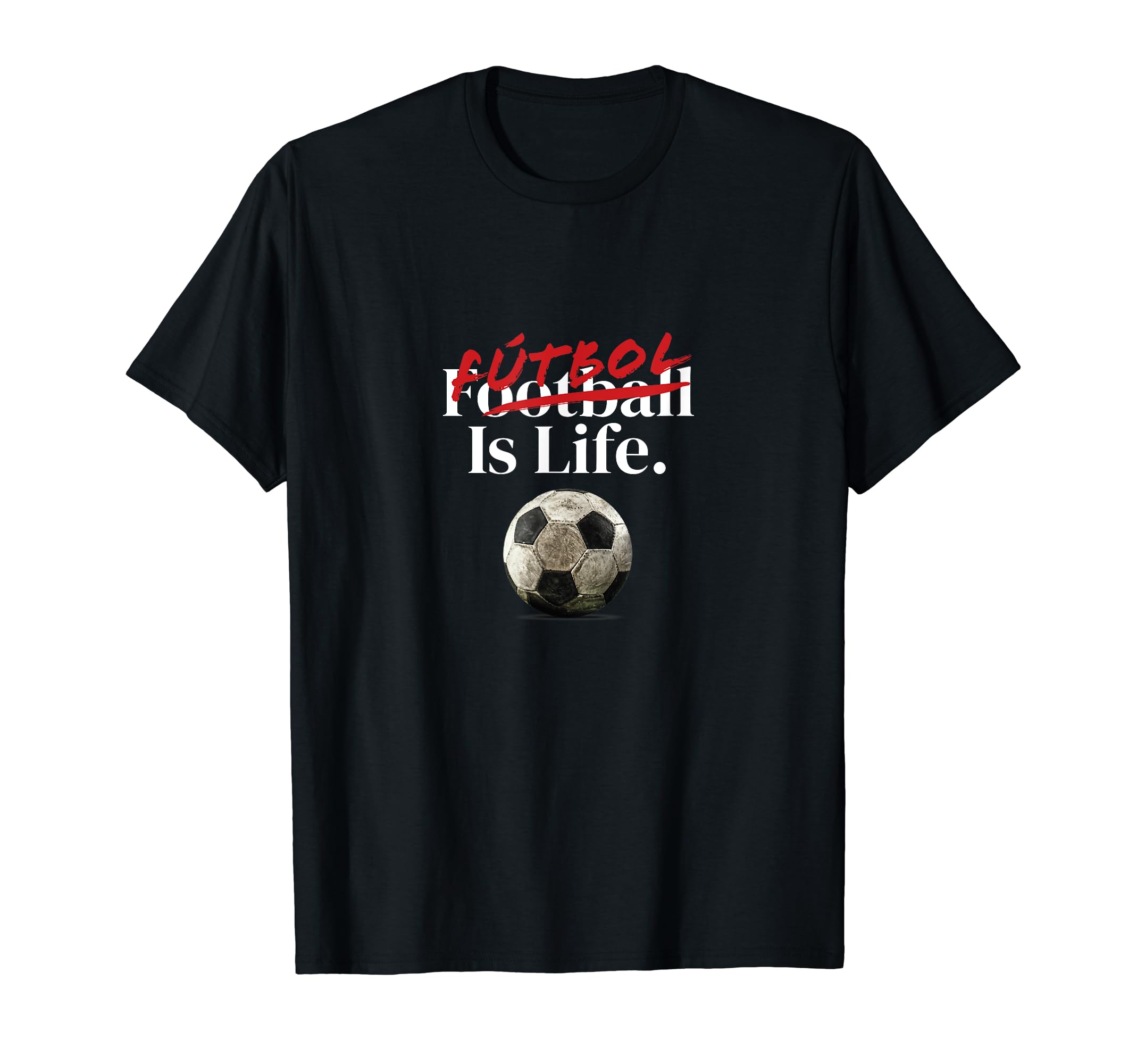 Futbol Is Life Soccer Fans Related T-Shirt - Streetwear Style Unisex - T-Shirt, Sweatshirt, Hoodie