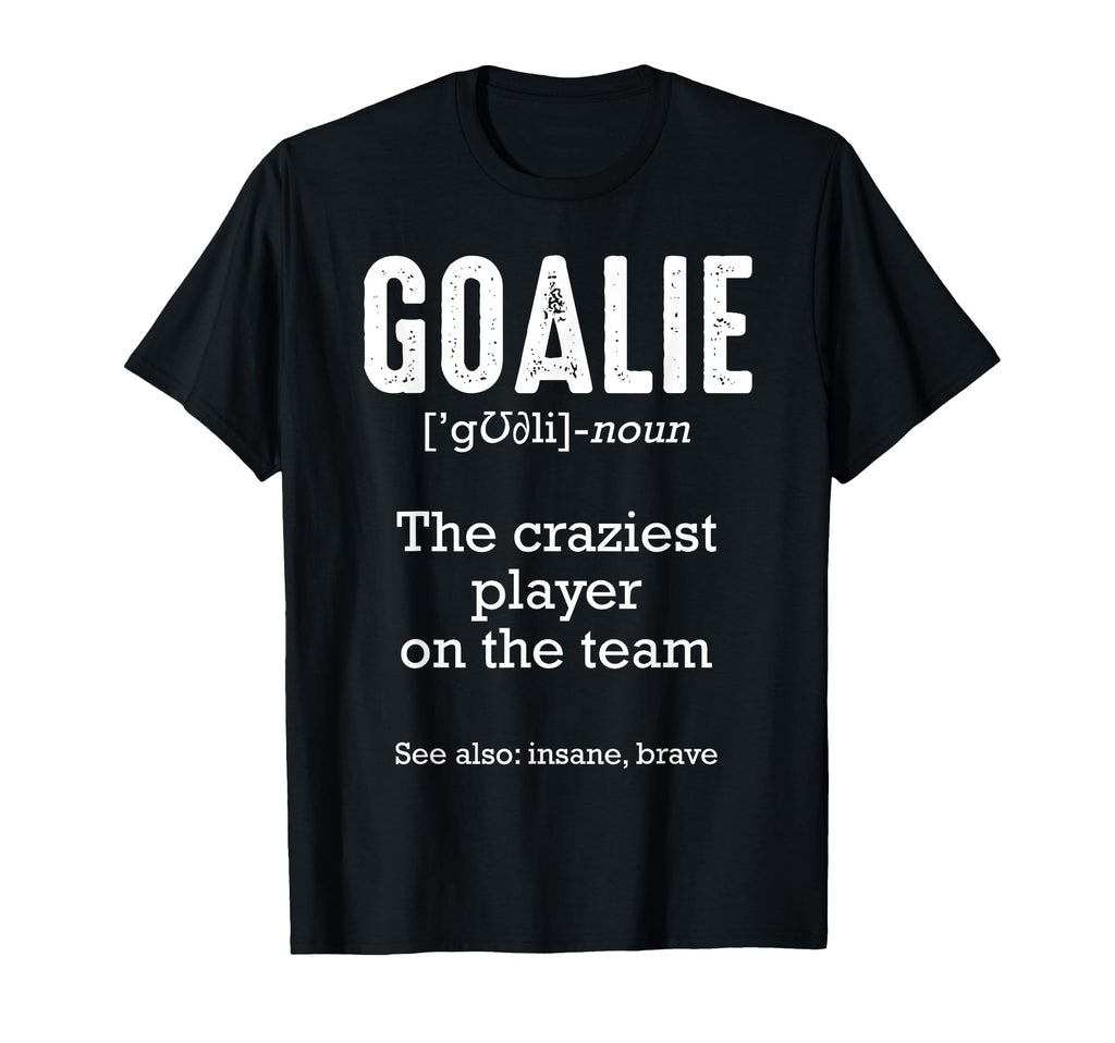 Goalie Goalkeeper Definition Soccer T-Shirt - Streetwear Style Unisex - T-Shirt, Sweatshirt, Hoodie