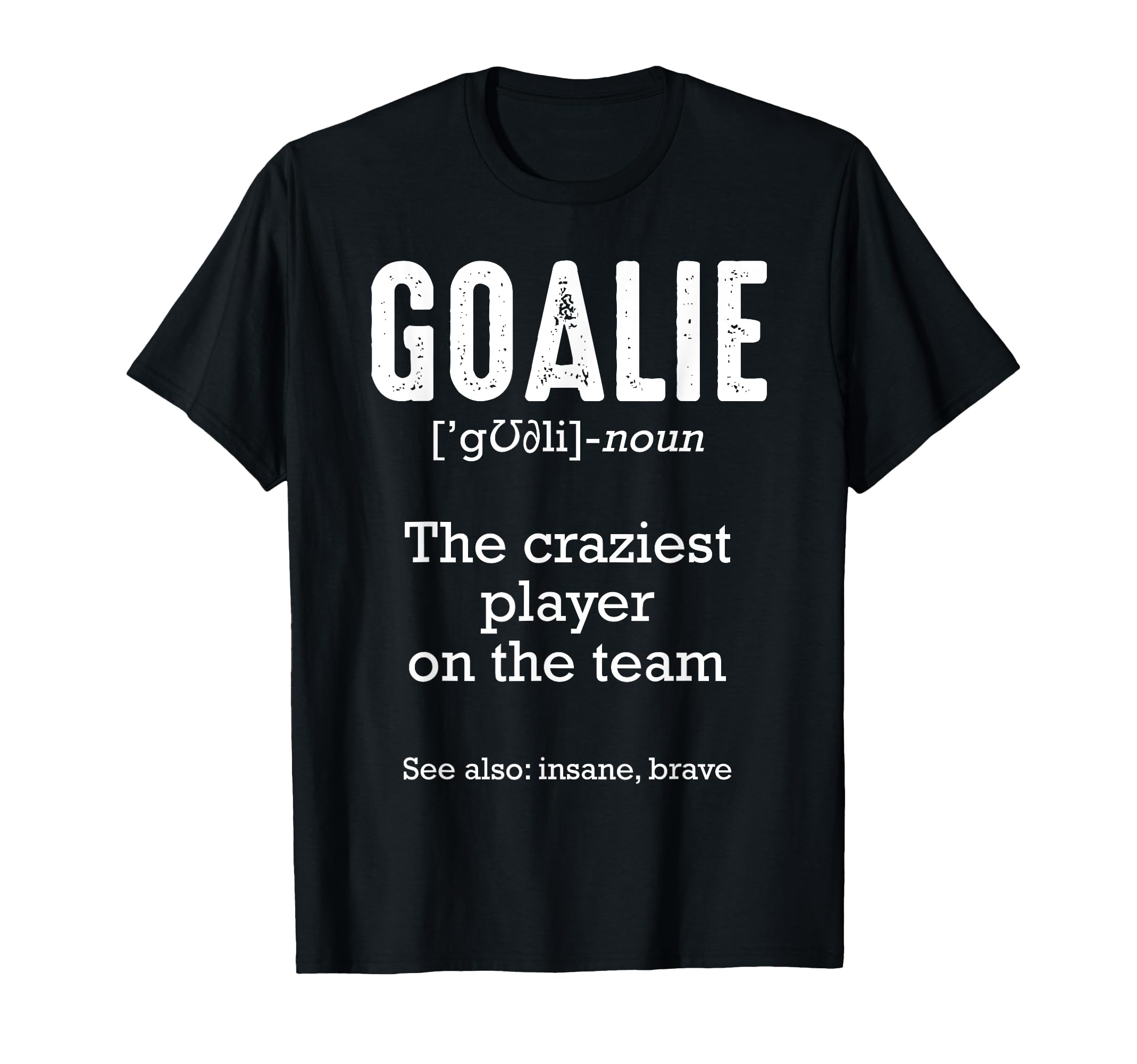 Goalie Goalkeeper Definition Soccer T-Shirt - Streetwear Style Unisex - T-Shirt, Sweatshirt, Hoodie