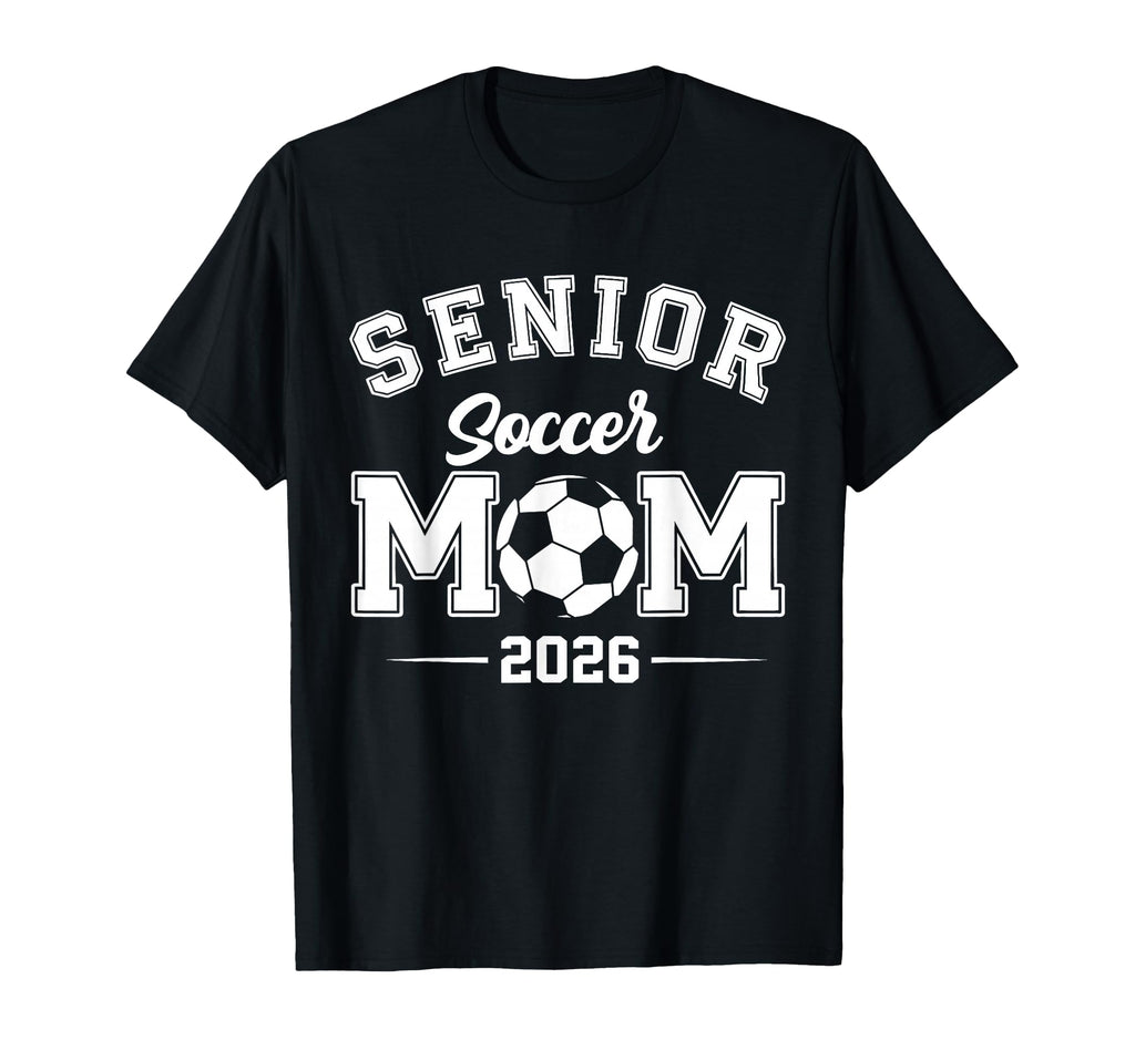 Mom Senior 2026 Soccer Graduation Class T-Shirt - Novelty Apparel Unisex - T-Shirt, Sweatshirt, Hoodie