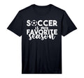 Soccer Is My Favorite Season Soccer T-Shirt - Aesthetic Graphic for Adults - T-Shirt, Sweatshirt, Hoodie