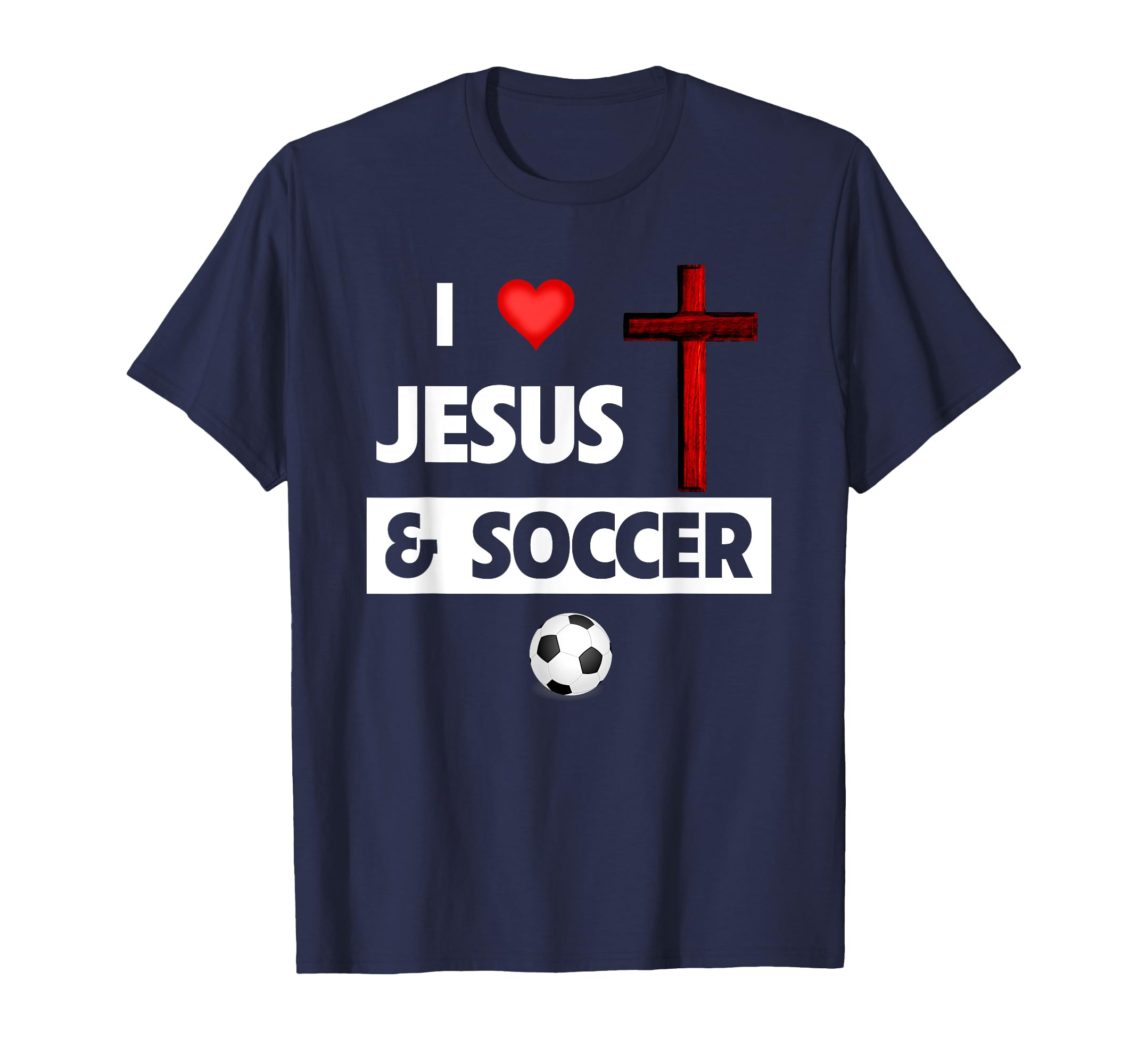 I Love Jesus And Soccer T-Shirt - Casual Everyday Wear for Adults - T-Shirt, Sweatshirt, Hoodie