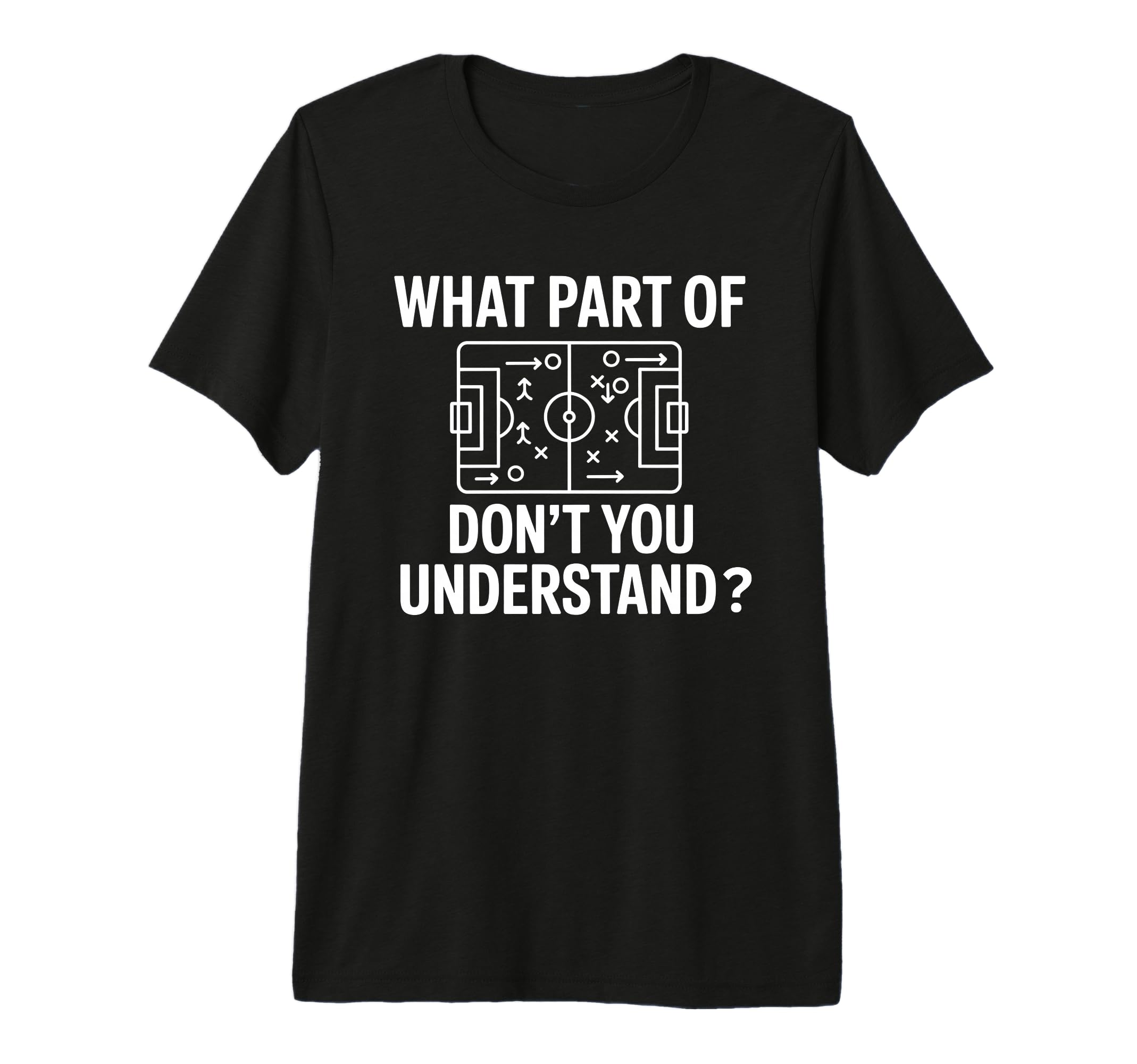 What Part Soccer Football Dont You T-Shirt - Novelty Apparel Unisex - T-Shirt, Sweatshirt, Hoodie