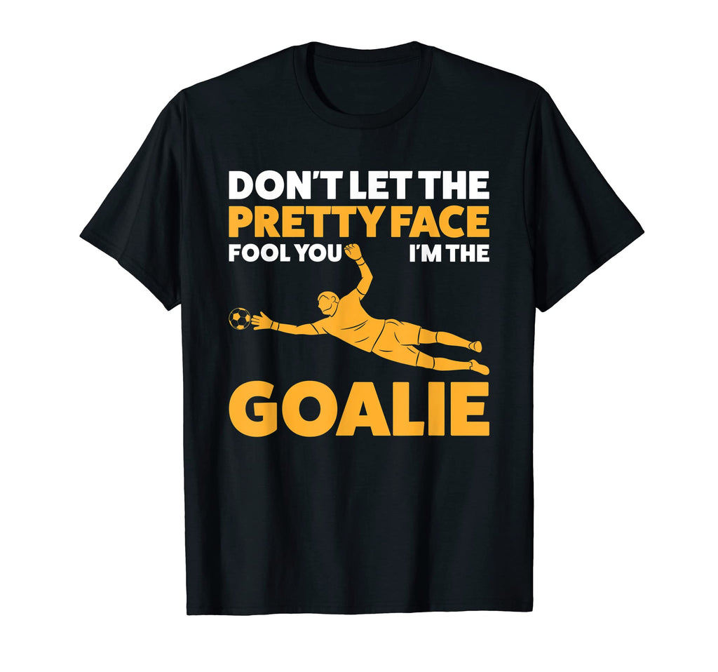 Dont Let Pretty Face Fool You Im Goalie T-Shirt - Unique Graphic Unisex - T-Shirt, Sweatshirt, Hoodie