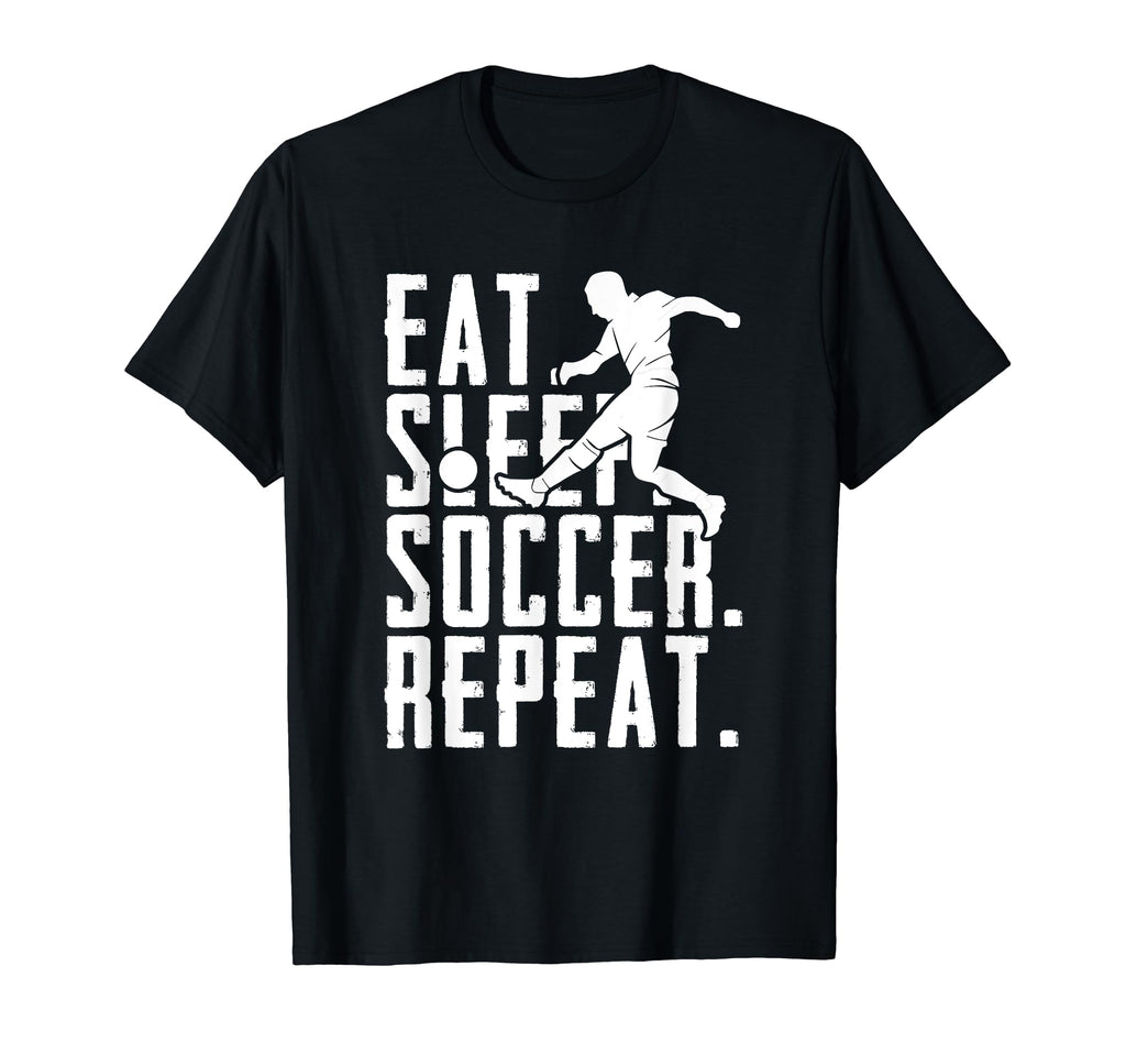 Eat Sleep Soccer Repeat Funny T-Shirt - Custom Art Print Men Women - T-Shirt, Sweatshirt, Hoodie