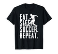 Eat Sleep Soccer Repeat Funny T-Shirt - Custom Art Print Men Women - T-Shirt, Sweatshirt, Hoodie