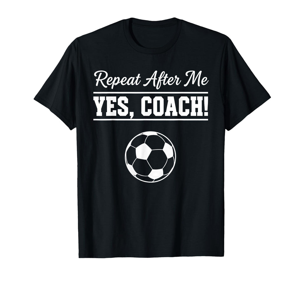 Repeat After Me Yes Coach Funny T-Shirt - Streetwear Style for Adults - T-Shirt, Sweatshirt, Hoodie