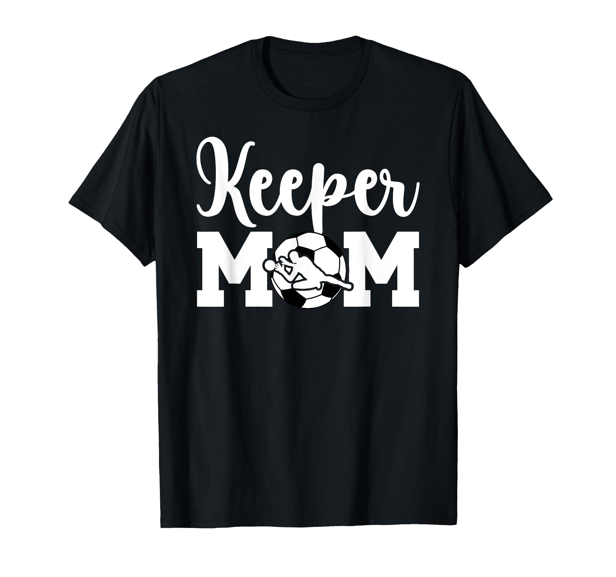 Soccer Keeper Mom Soccer Goalie T-Shirt - Fun Novelty Design Men Women - T-Shirt, Sweatshirt, Hoodie