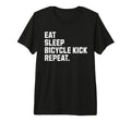 Eat Sleep Bicycle Kick Repeat Funny T-Shirt - Streetwear Style Men Women - T-Shirt, Sweatshirt, Hoodie