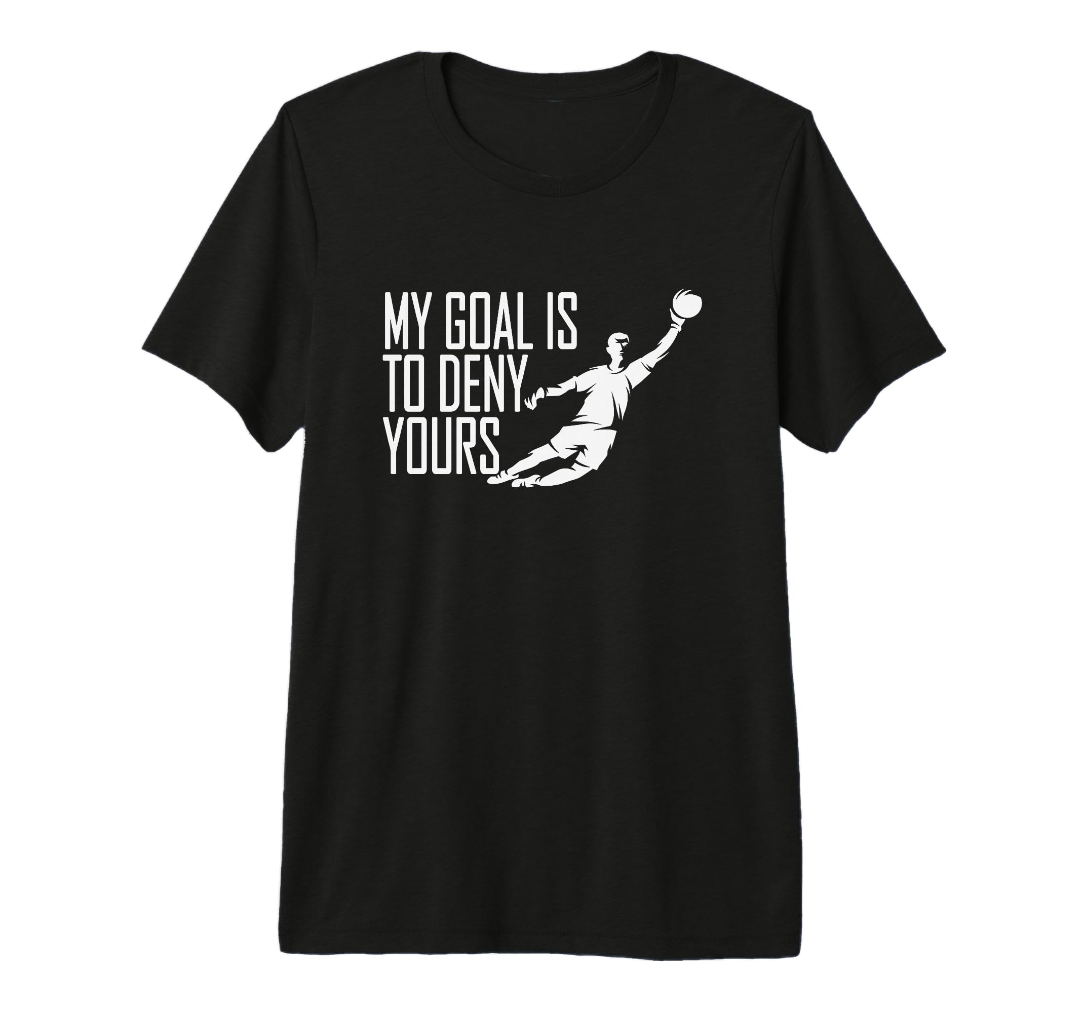 My Goal Is To Deny Yours Soccer T-Shirt - Streetwear Style Men Women - T-Shirt, Sweatshirt, Hoodie