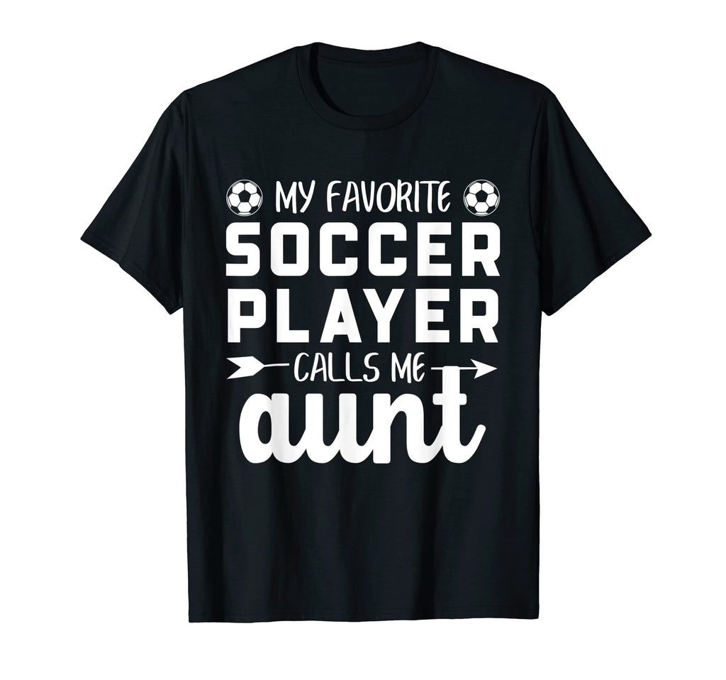 My Favorite Soccer Player Calls Me Aunt T-Shirt - Trendy Graphic Men Women - T-Shirt, Sweatshirt, Hoodie