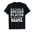 My Favorite Soccer Player Calls Me Aunt T-Shirt - Trendy Graphic Men Women - T-Shirt, Sweatshirt, Hoodie