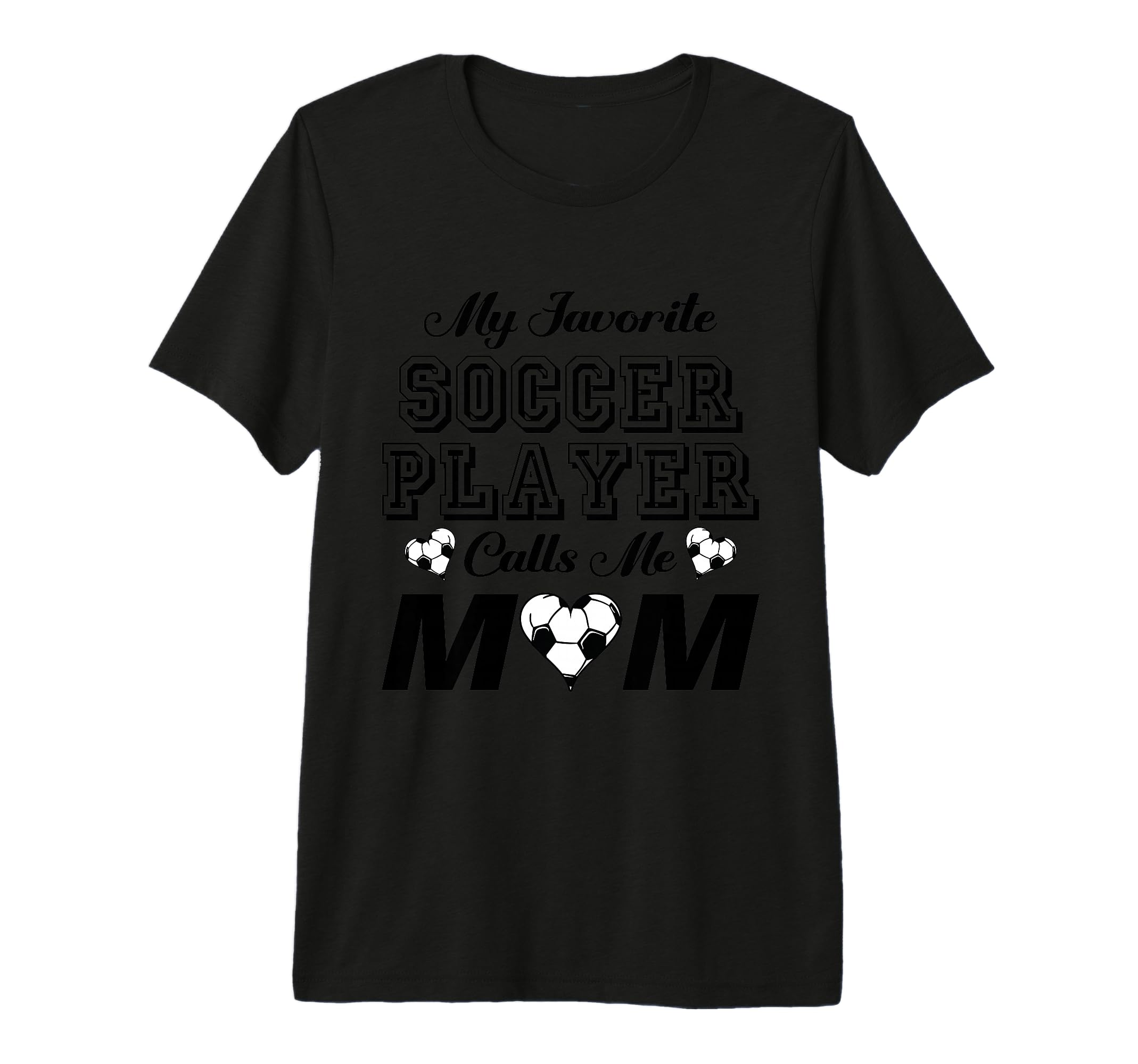 My Favorite Soccer Player Calls Me Mom T-Shirt - Novelty Apparel Men Women - T-Shirt, Sweatshirt, Hoodie