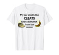 My Car Smells Like Cleats And Banana T-Shirt - Novelty Apparel for Adults - T-Shirt, Sweatshirt, Hoodie