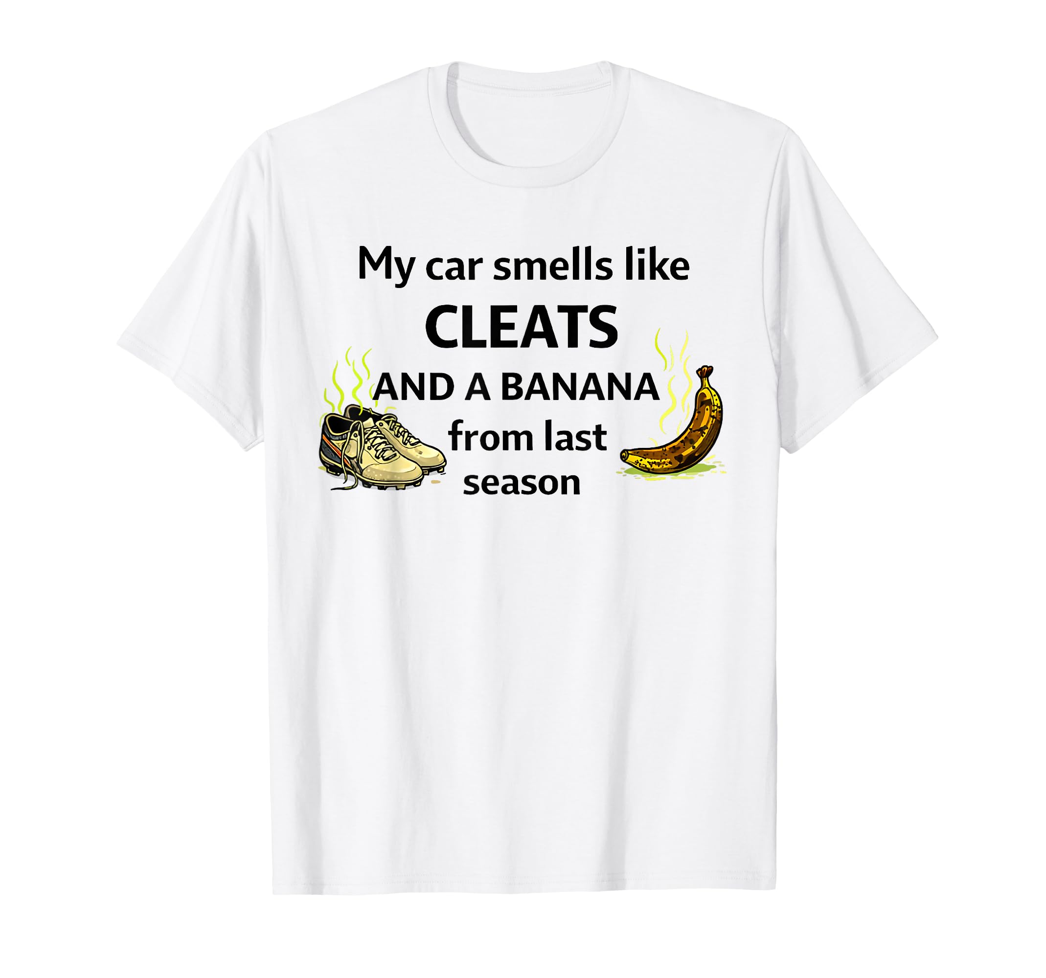 My Car Smells Like Cleats And Banana T-Shirt - Novelty Apparel for Adults - T-Shirt, Sweatshirt, Hoodie