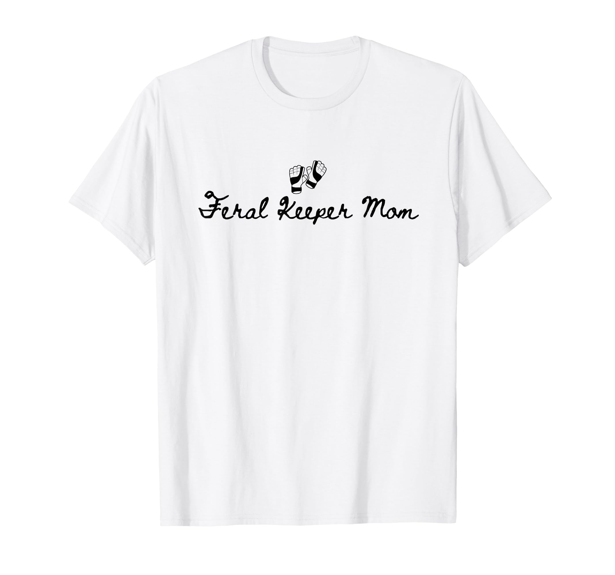 Feral Keeper Mom Funny Goalkeeper Mom T-Shirt - Graphic Print Unisex - T-Shirt, Sweatshirt, Hoodie