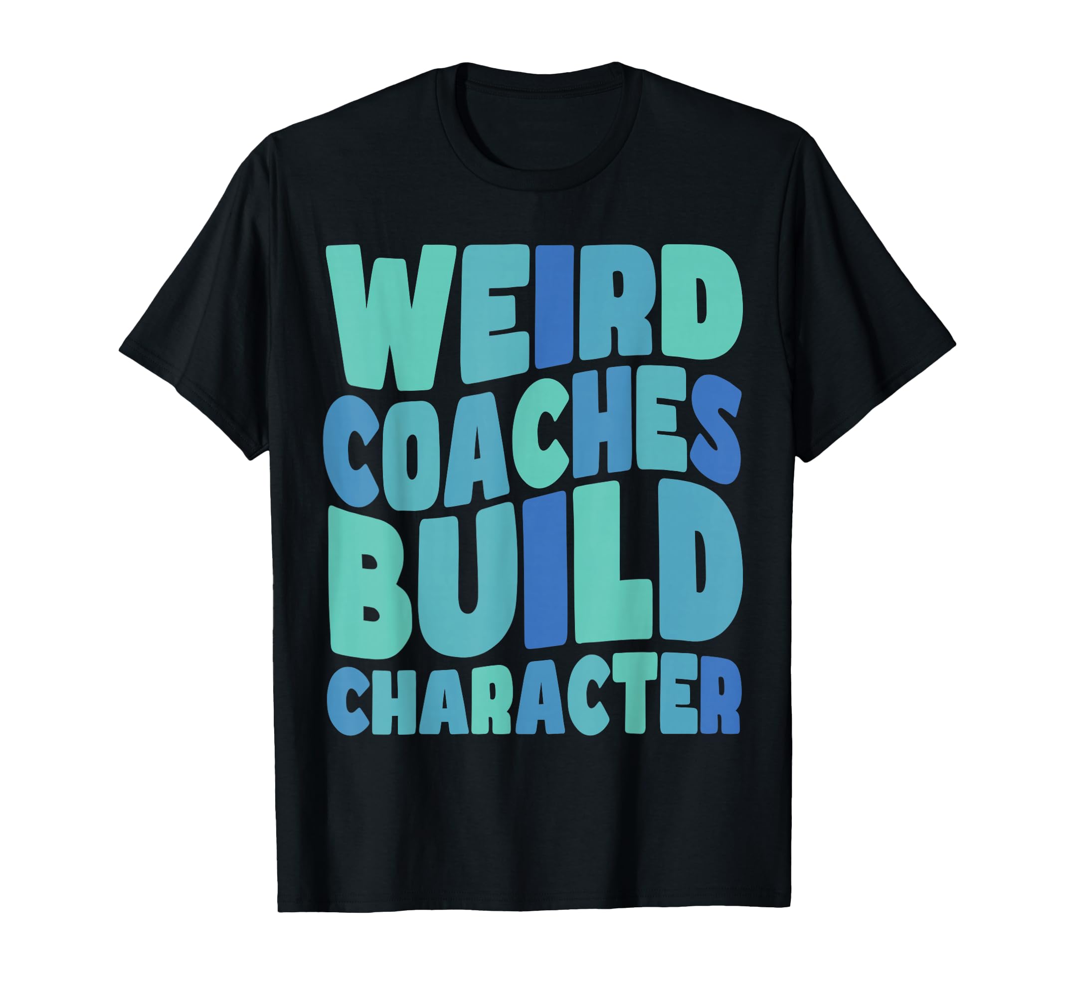 Weird Coaches Build Character Coach T-Shirt - Minimalist Print for Adults - T-Shirt, Sweatshirt, Hoodie