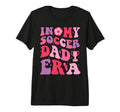 My Soccer Dad Era Groovy Proud Soccer T-Shirt - Trendy Graphic Unisex - T-Shirt, Sweatshirt, Hoodie