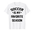Soccer Is My Favorite Season T-Shirt - Aesthetic Graphic for Adults - T-Shirt, Sweatshirt, Hoodie