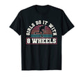 Do It 8 Wheels Roller Derby T-Shirt - Trendy Graphic Unisex - T-Shirt, Sweatshirt, Hoodie