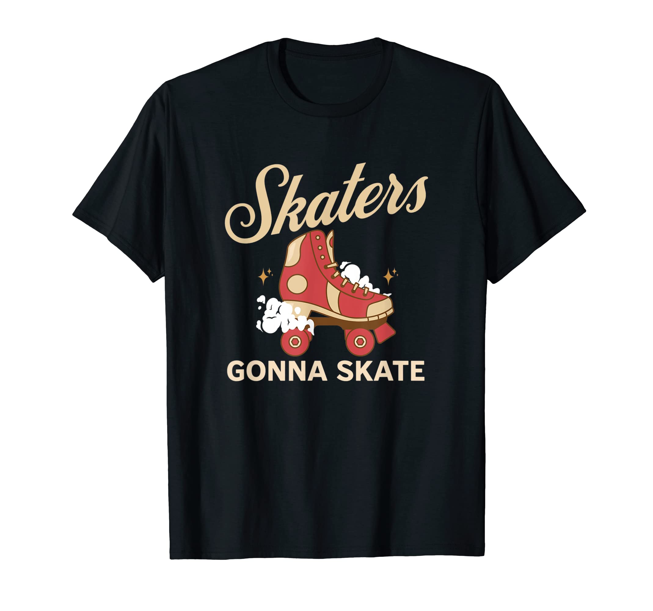 Skaters Gonna Skate Roller Skating T-Shirt - Fun Novelty Design Men Women - T-Shirt, Sweatshirt, Hoodie
