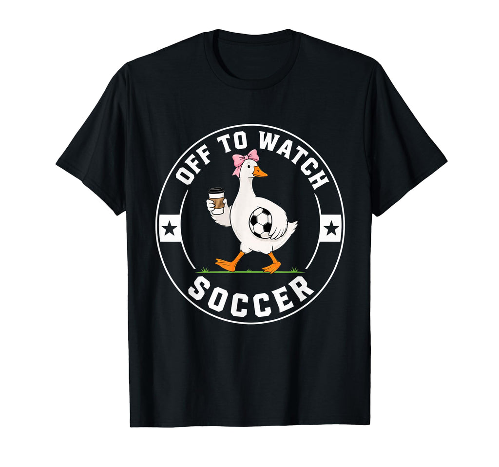 Off To Watch Soccer Funny Silly T-Shirt - Casual Everyday Wear Unisex - T-Shirt, Sweatshirt, Hoodie