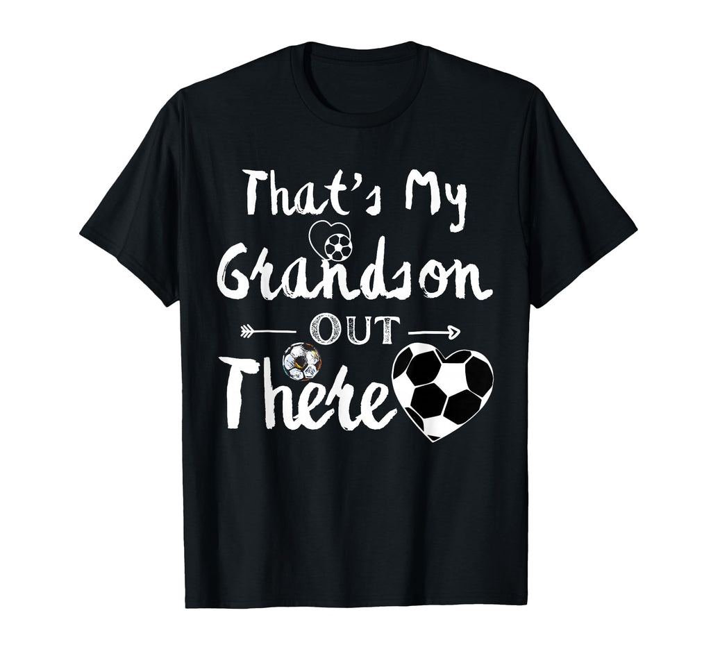 Thats My Grandson Out There Soccer Funny T-Shirt - Graphic Print Men Women - T-Shirt, Sweatshirt, Hoodie