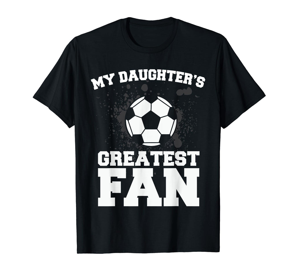 Soccer Mom Or Dad My Daughters T-Shirt - Casual Everyday Wear for Adults - T-Shirt, Sweatshirt, Hoodie