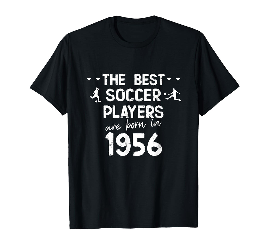Best Soccer Players Are Born 1956 T-Shirt - Fun Novelty Design Men Women - T-Shirt, Sweatshirt, Hoodie