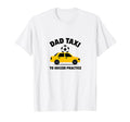 Dad Taxi To Soccer Practice Funny Soccer T-Shirt - Custom Art Print Unisex - T-Shirt, Sweatshirt, Hoodie