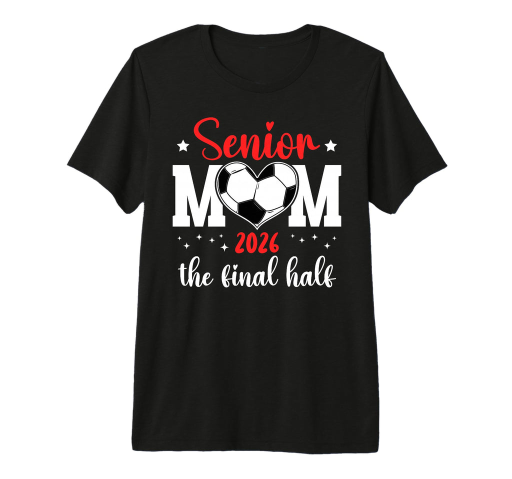 Soccer Senior Mom 2026 Final Half Soccer T-Shirt - Minimalist Print Unisex - T-Shirt, Sweatshirt, Hoodie