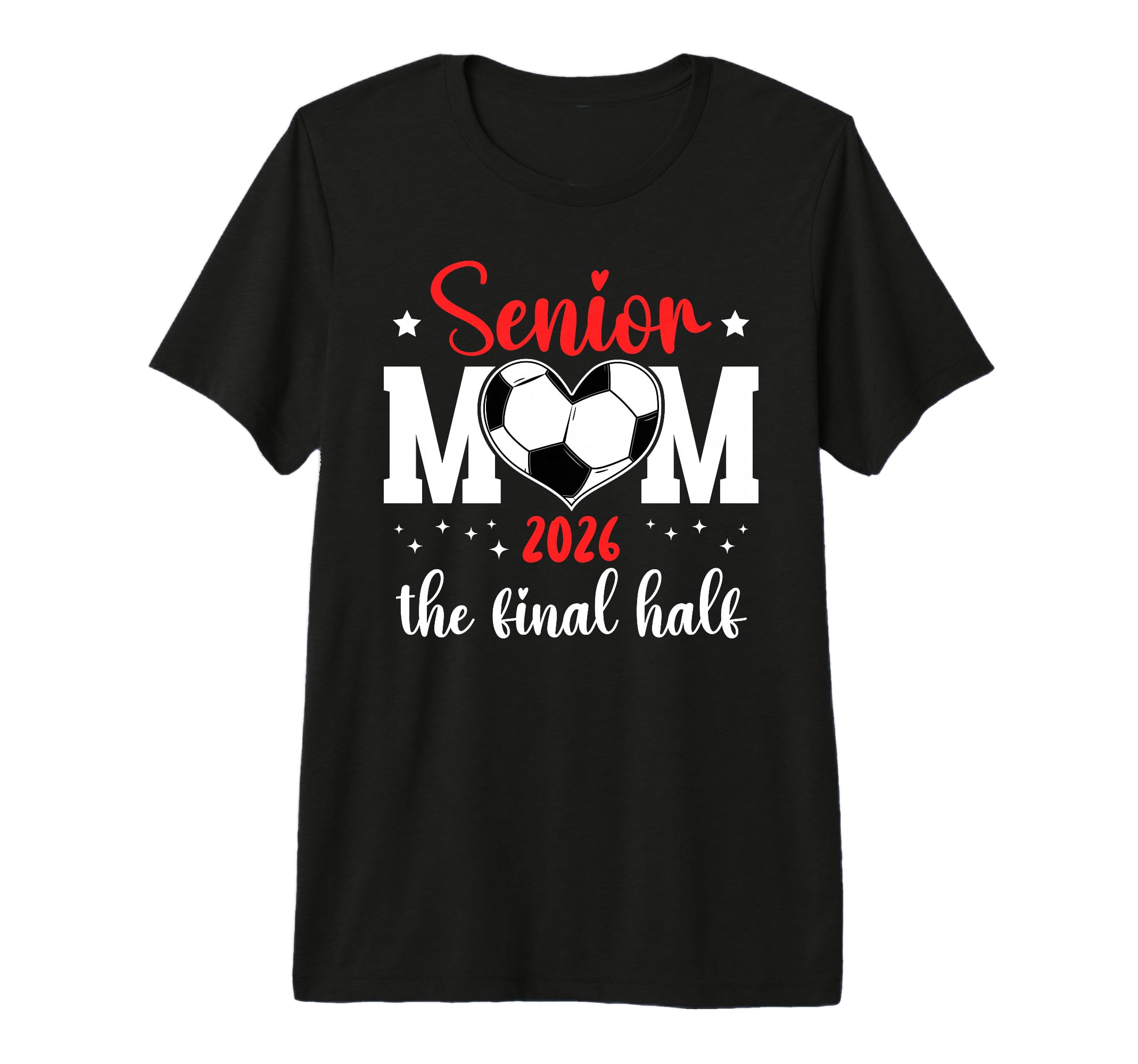 Soccer Senior Mom 2026 Final Half T-Shirt - Casual Everyday Wear Unisex - T-Shirt, Sweatshirt, Hoodie